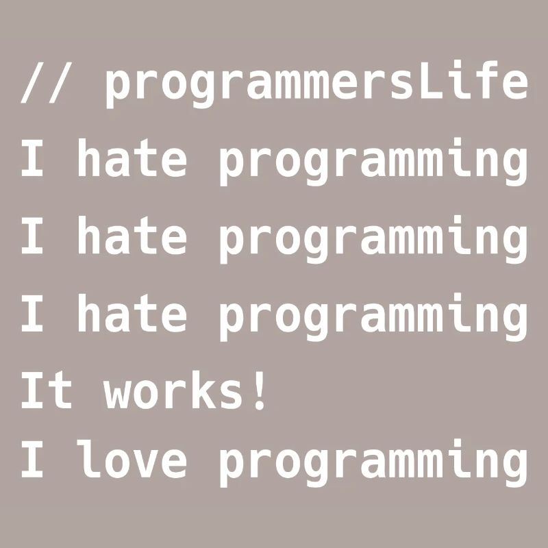 I Hate Programming It Works I Love Programming