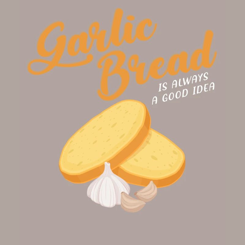 Garlic Bread Is Always A Good Idea design