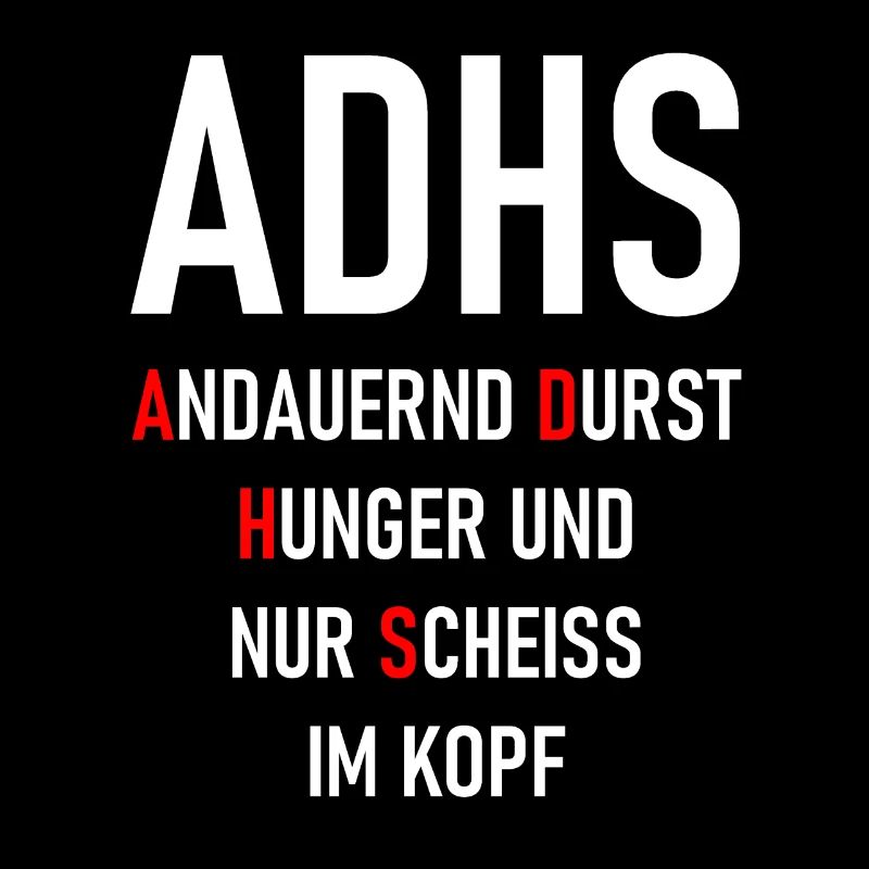 ADHS Andauernd Durst Hunger und nur Scheiss i Kopf