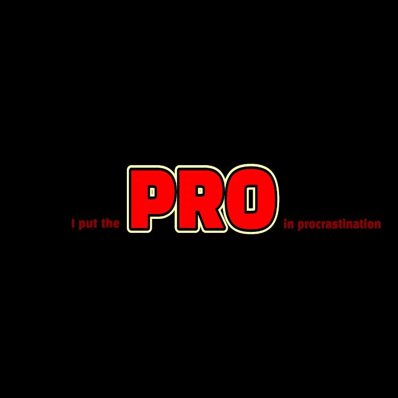 I put the PRO in procrastination