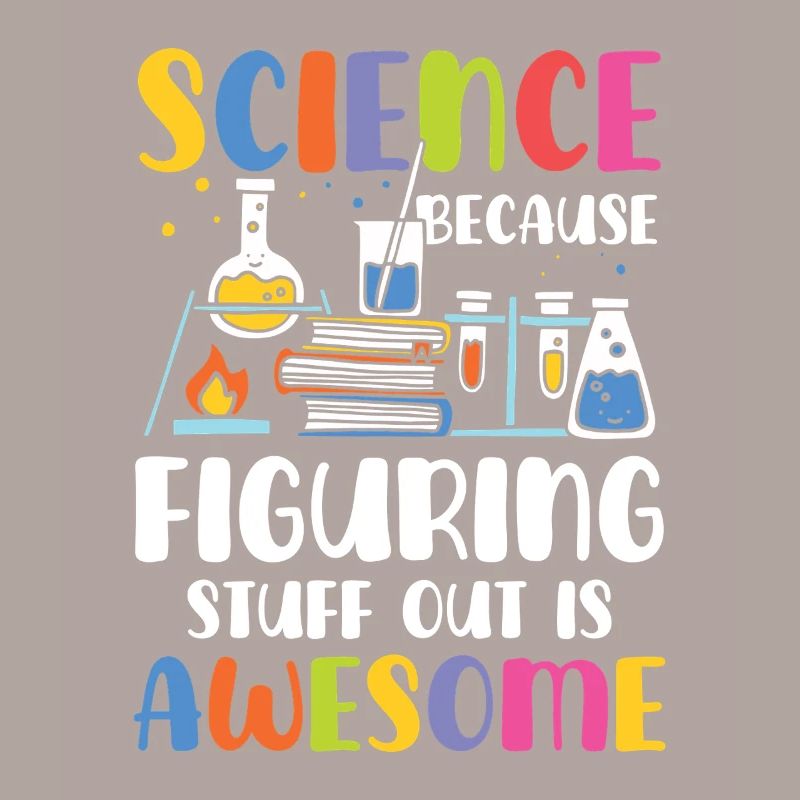 Natural sciences because trial and error is brilliant