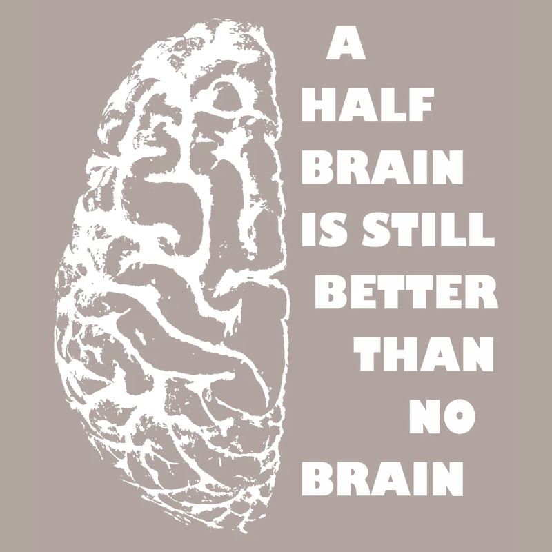 a half brain is still better than no brain weiss