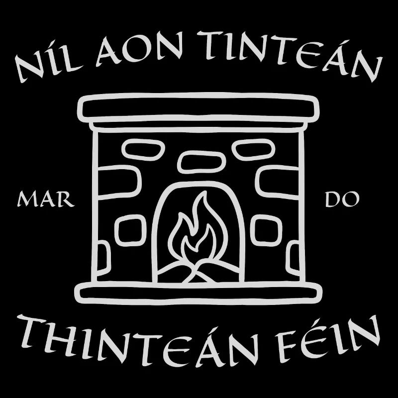Irisches Sprichwort Níl aon Tinteán mar do Thinteán Féin