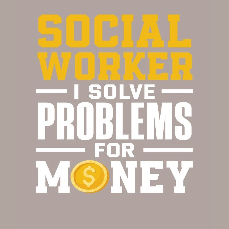 Social worker I solve problems for money