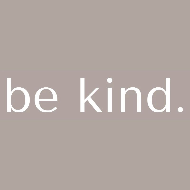 be kind