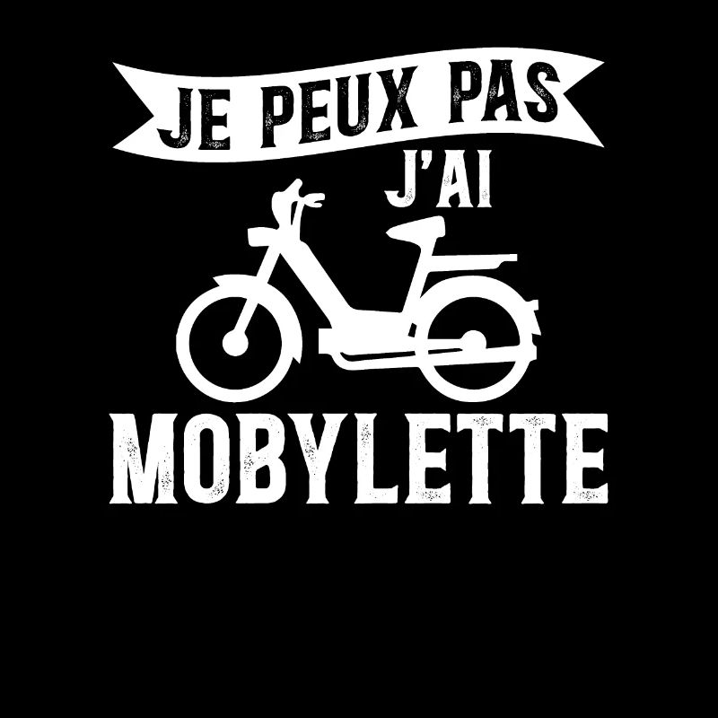 Je Peux Pas J'ai Mobylette - Mobilette Moto Cadeau