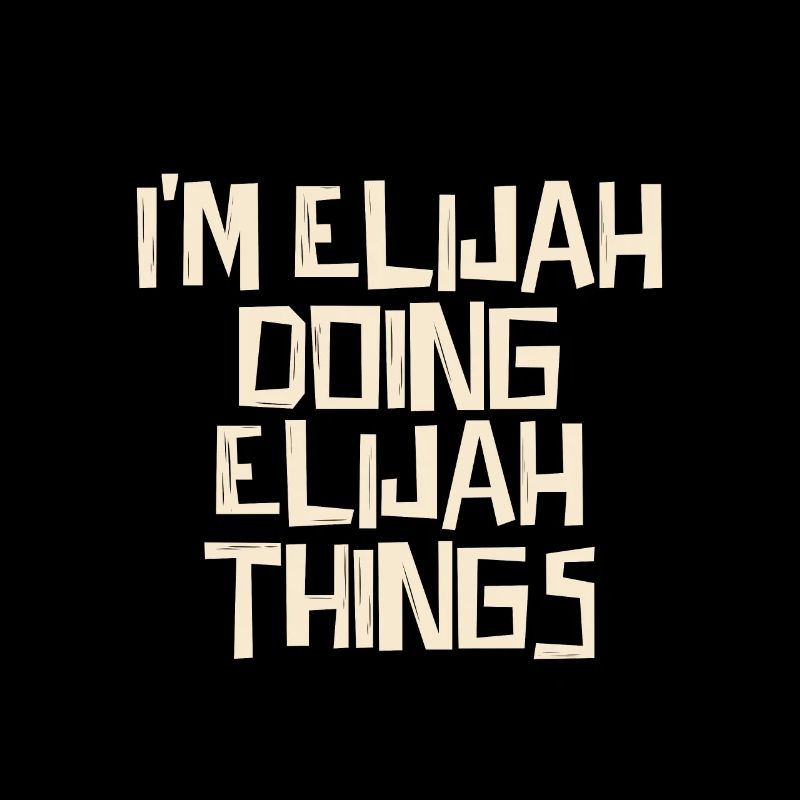 I'm Elijah doing Elijah things