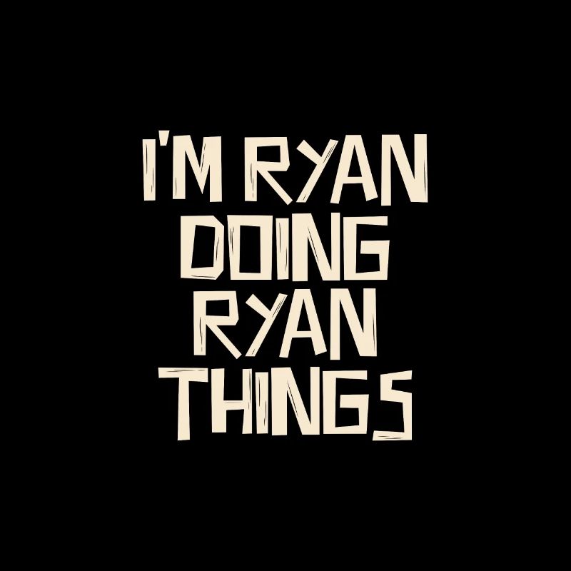 I'm Ryan doing Ryan things