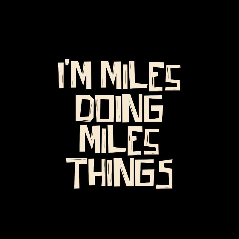 I'm Miles doing Miles things