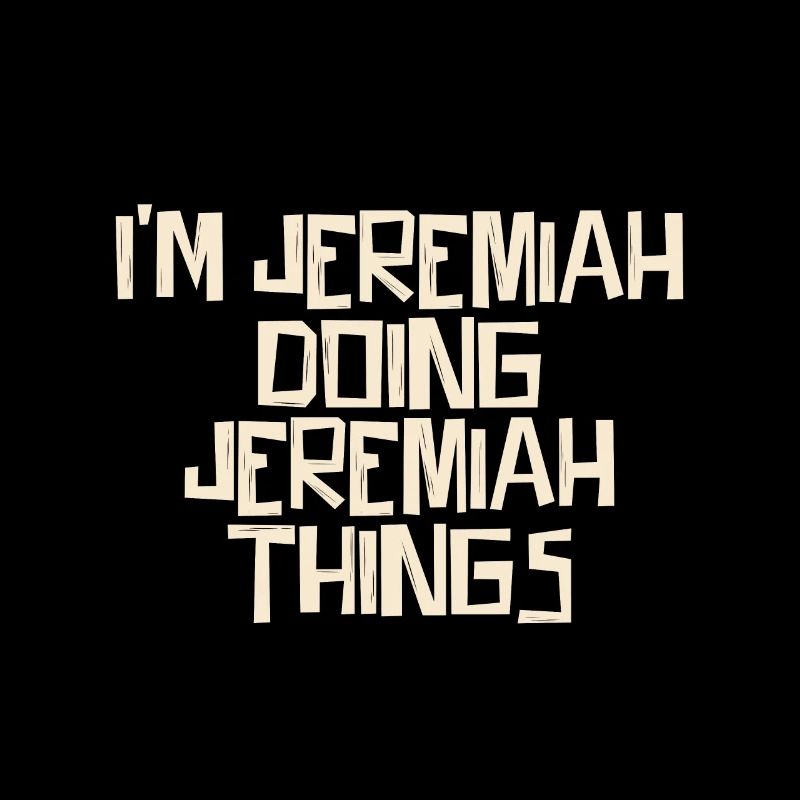 I'm Jeremiah doing Jeremiah things