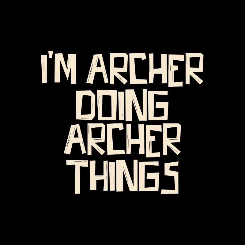 I'm Archer doing Archer things