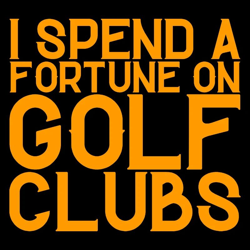 I Spend A Fortune On Golf Clubs 4