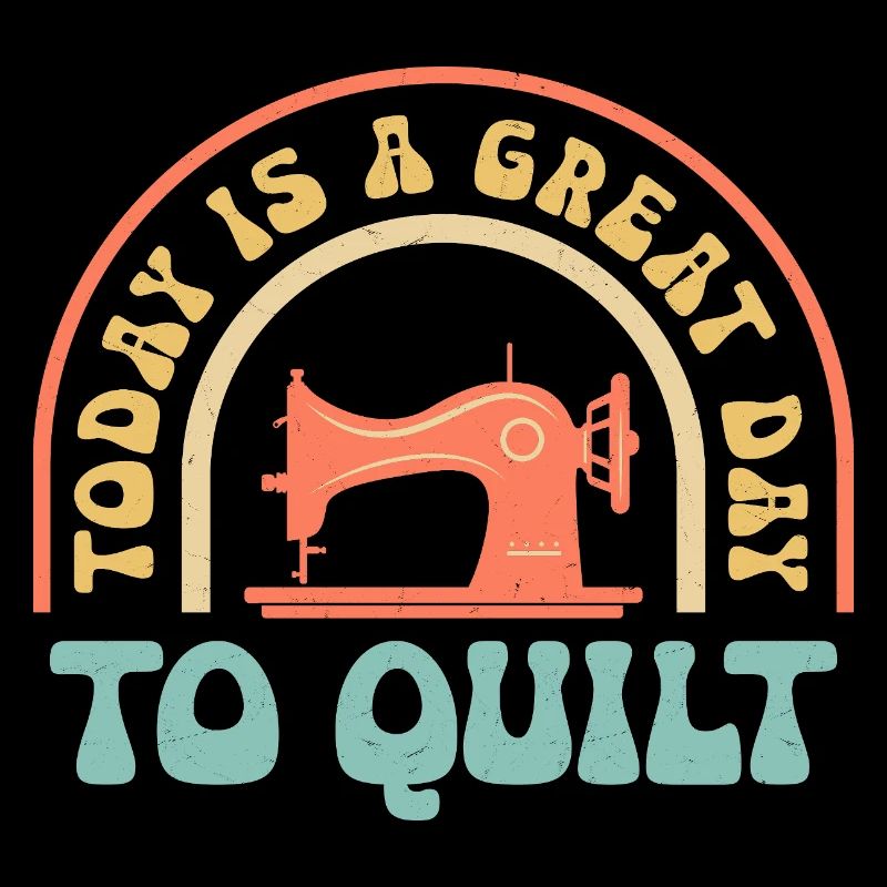 Today Is A Great Day To Quilt Quilting Sewing