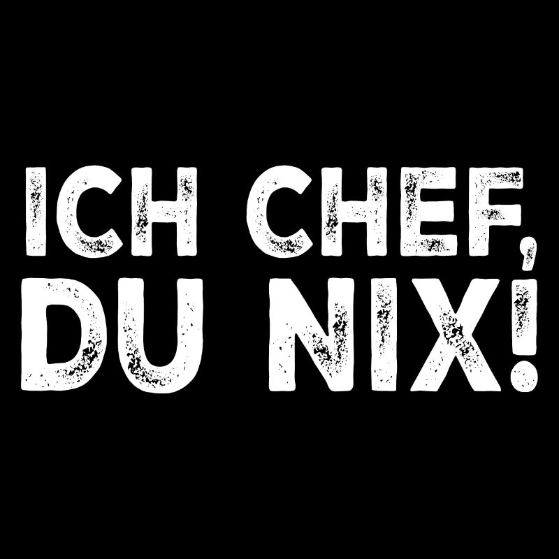 Ich Chef, du nix! - Lustiger Bürohumor Spruch