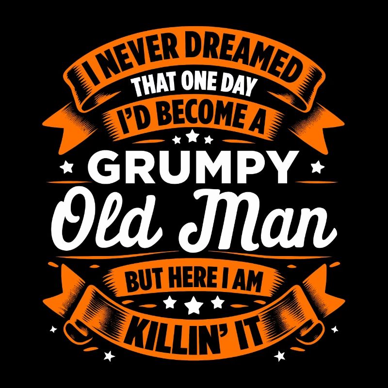 Opa Großvater Ruhestand Become A Grumpy Old Man