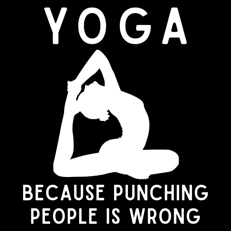 Yoga Because Punching People Is Wrong Mindfulness
