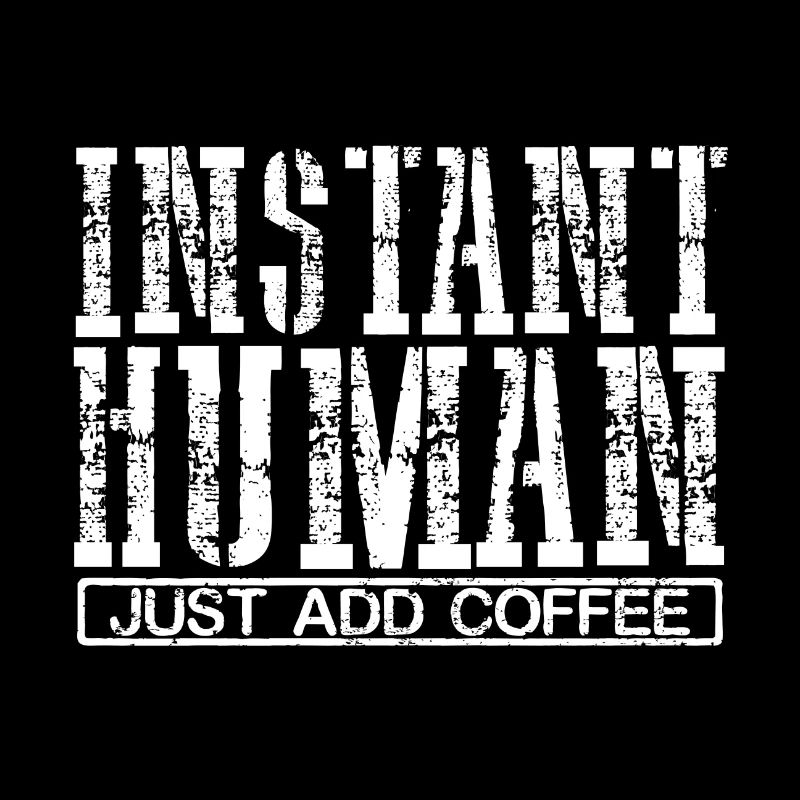 Coffee Addict Cadeau Instant Human Il suffit d’ajouter du café