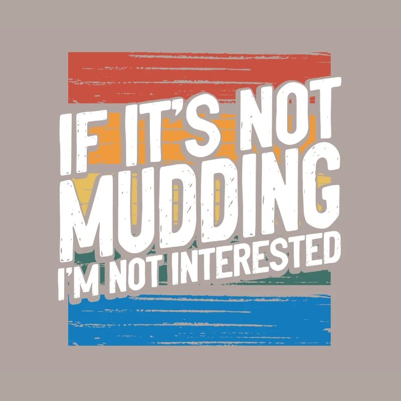 Mudder Gift If It’s Not Mudding Pas intéressé