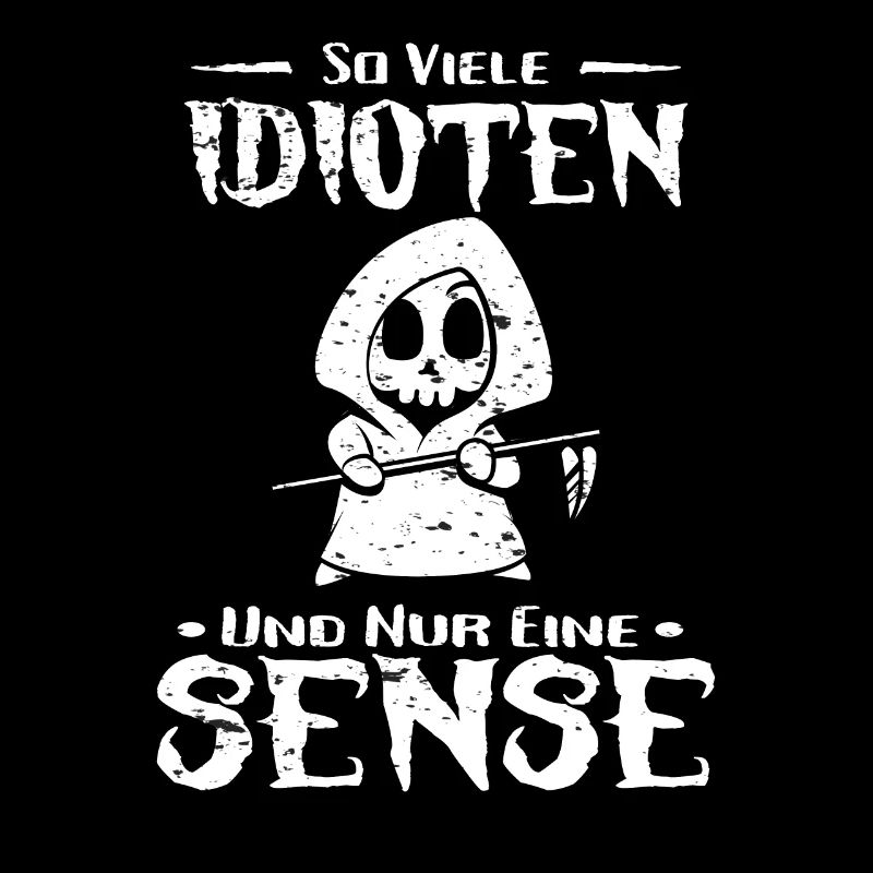 So viele Idioten und nur eine Sense Sarkasmus