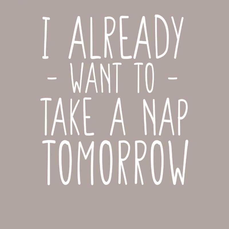 Ich will morgen schon ein Nickerchen machen