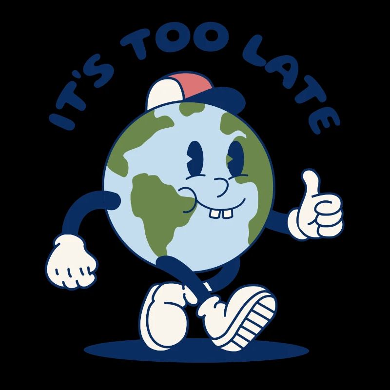 Dark Humor Climate Change It's Too Late