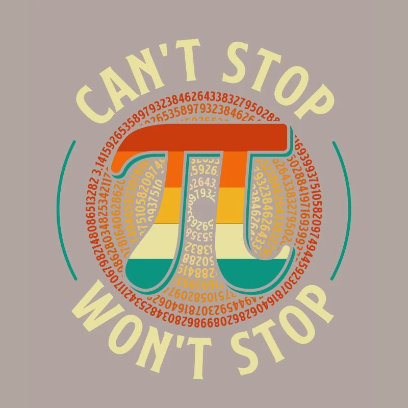 Can’t Stop Won’t Stop - Pi Day Math Lover Science
