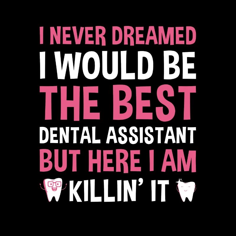 Never Dreamed Would Be The Best Dental Assistant