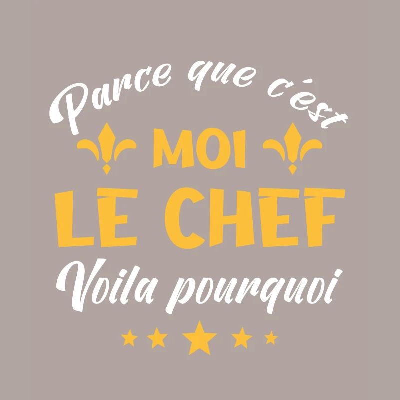 parce que c'est moi le chef