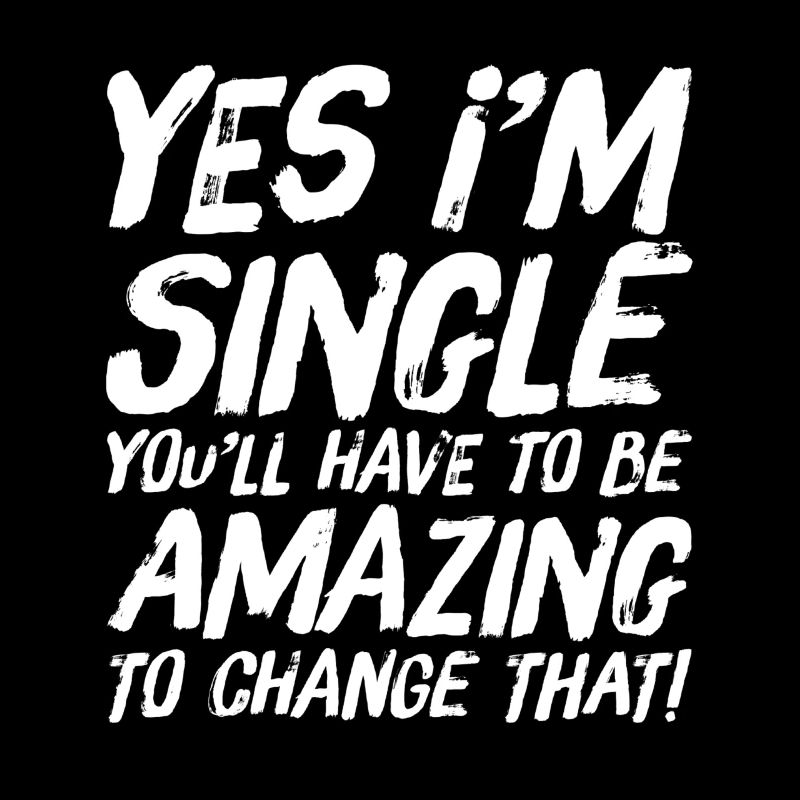 Ich bin Single Du musst erstaunlich sein, um das zu ändern