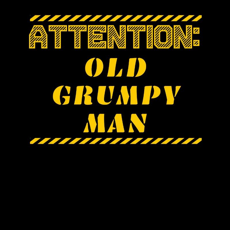 Attention old grumpy man