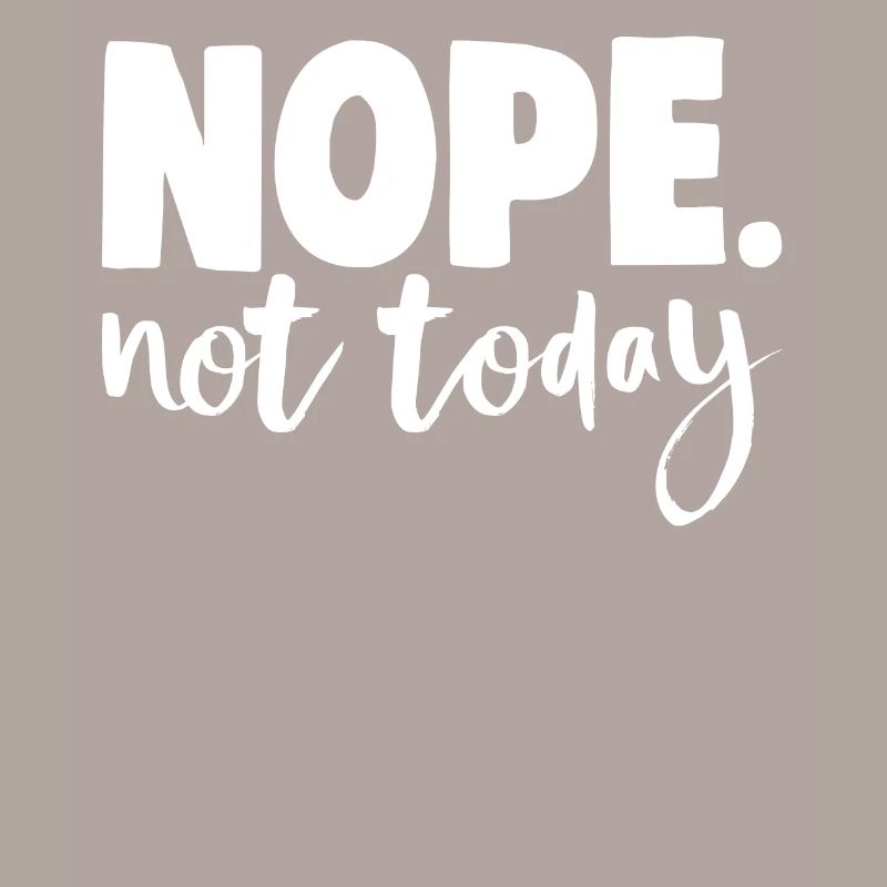 Nope Not Today Lazy Day's