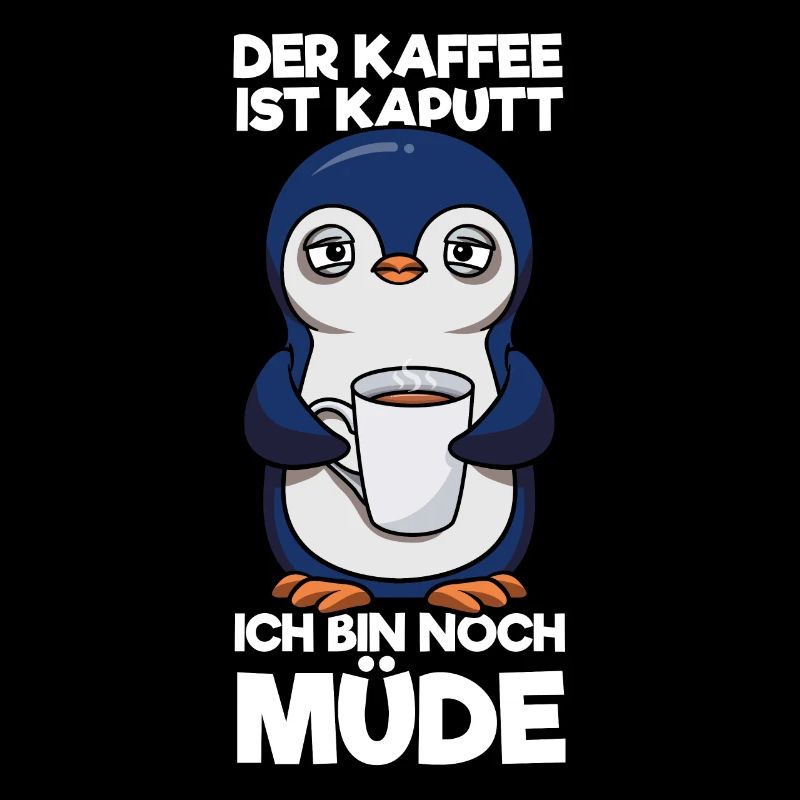 Der Kaffee Ist Kaputt Ich Bin Noch Müde Pinguin