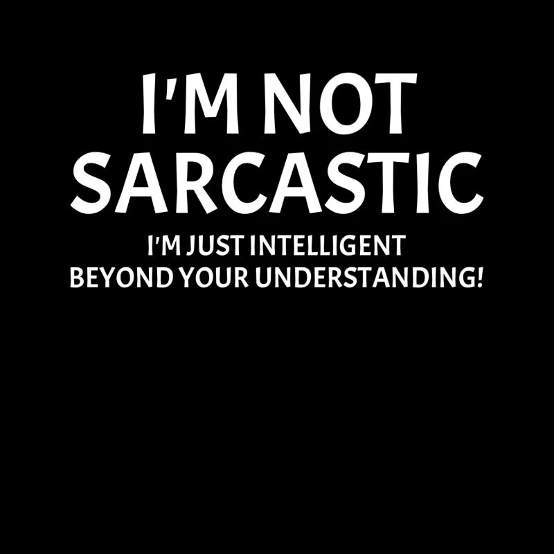 I'm not sarcastic Ich bin nicht sarkastisch
