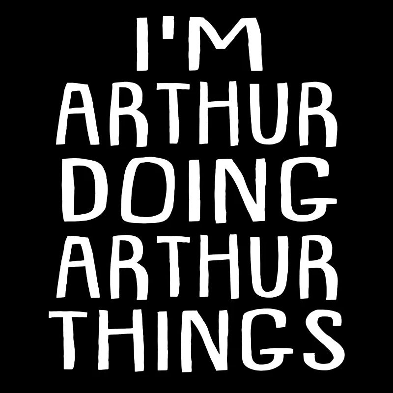 Je suis Arthur en train de faire Arthur Things Arthur Nom