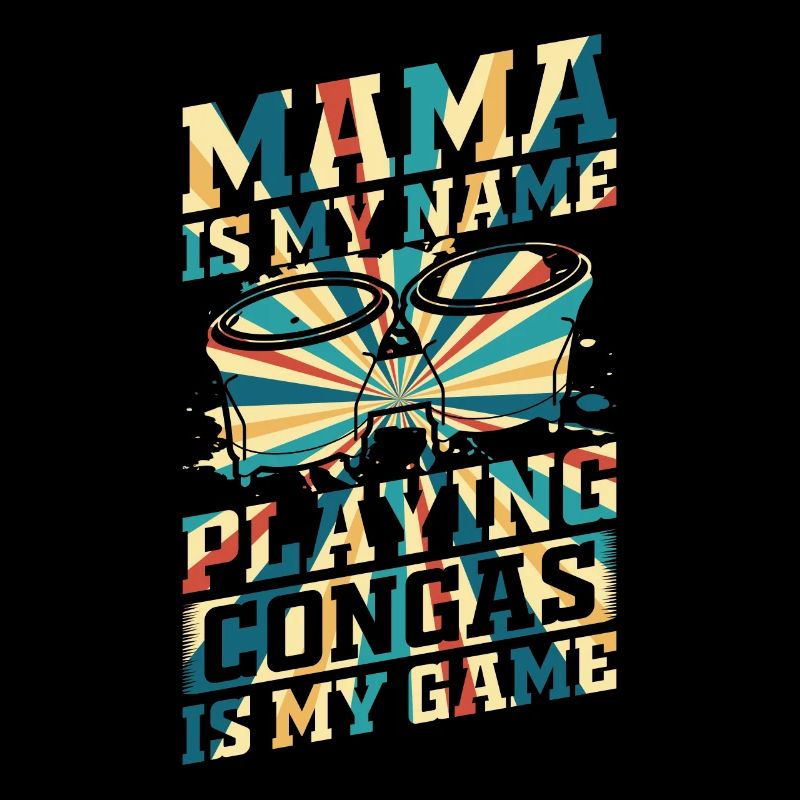 Mama Is My Name Playing Congas Is My Game - Conga