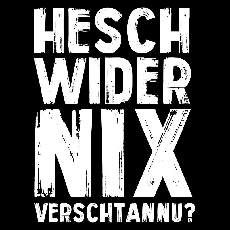 HESCH WIDER NIX VERSCHTANNU?