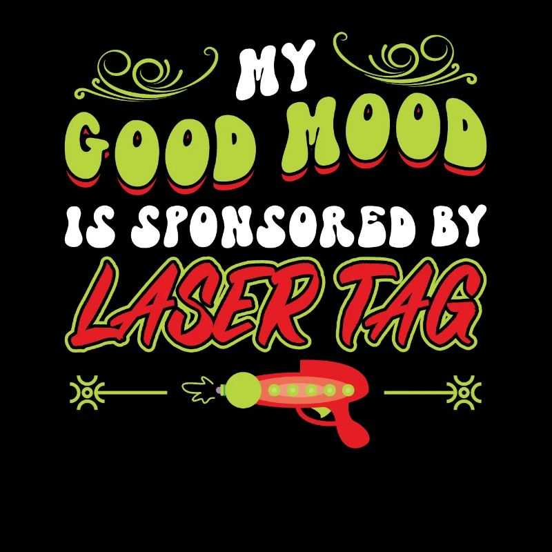 My Good Mood Is Sponsored By Laser Tag