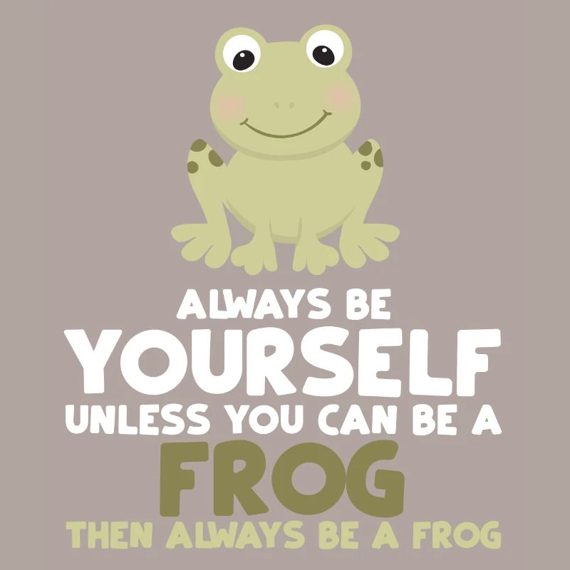 Always Be Yourself Unless You Can Be A Frog Gift