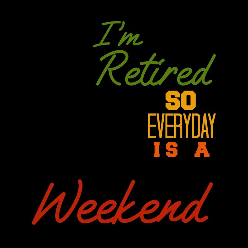 Retired Everyday Is A Weekend Funny Retirement