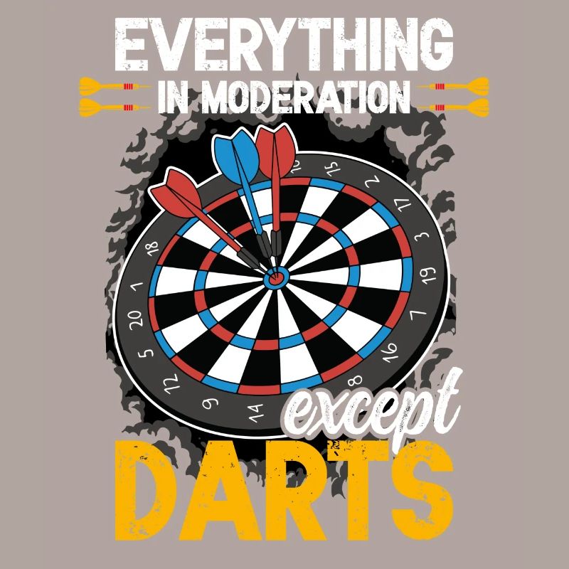 Everything in moderation except darts funny dart
