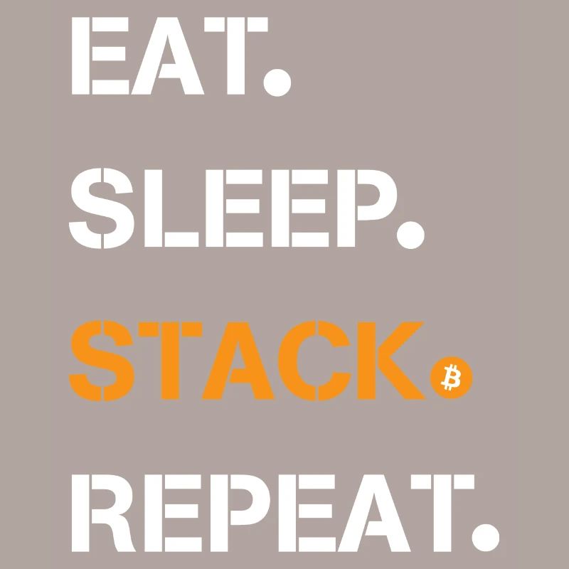 Bitcoin | Eat Sleep Stack Repeat | BTC
