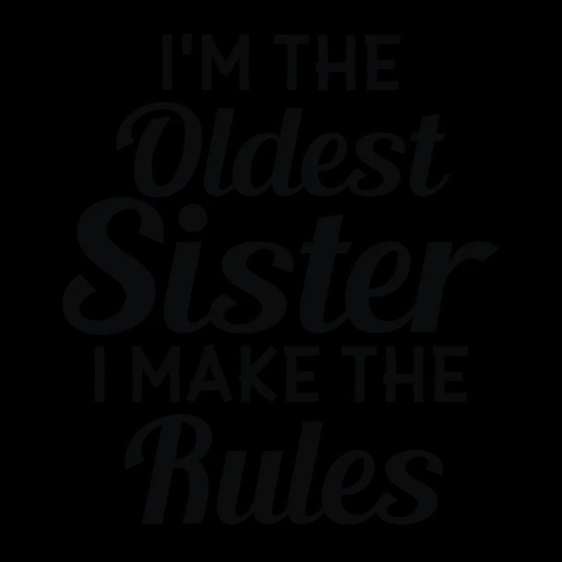 Ich Bin Die Älteste Schwester. Ich Mache Die