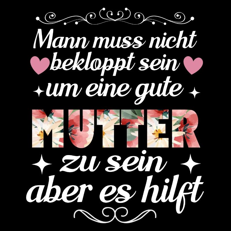 Man Muss Nicht Bekloppt Sein Um Eine Gute Mutter