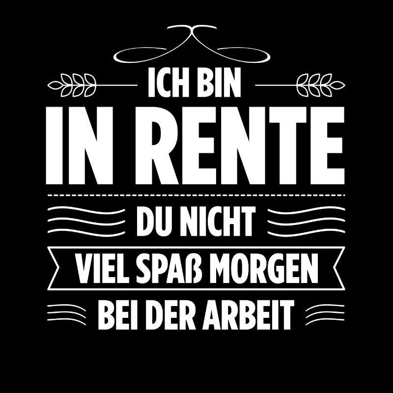 Ich Bin In Rente Du Nicht Viel Spaß Morgen Bei Der