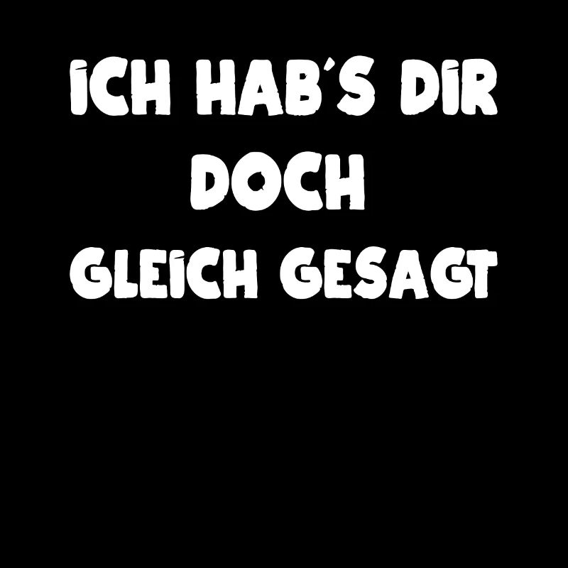Ich hab´s dir doch gleich gesagt