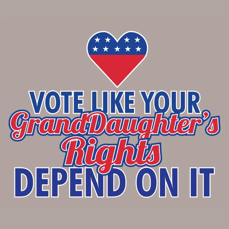 Vote Like Your Granddaughter's Rights Depend On It