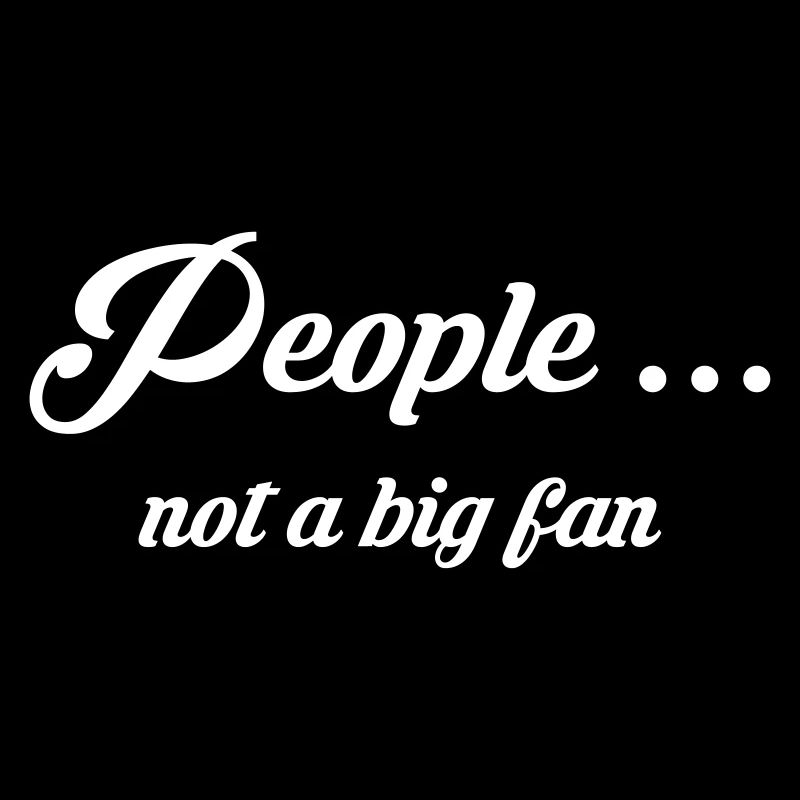 People ... not a big fan