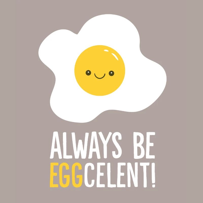 Always Be Eggcelent Breakfast Fried Egg