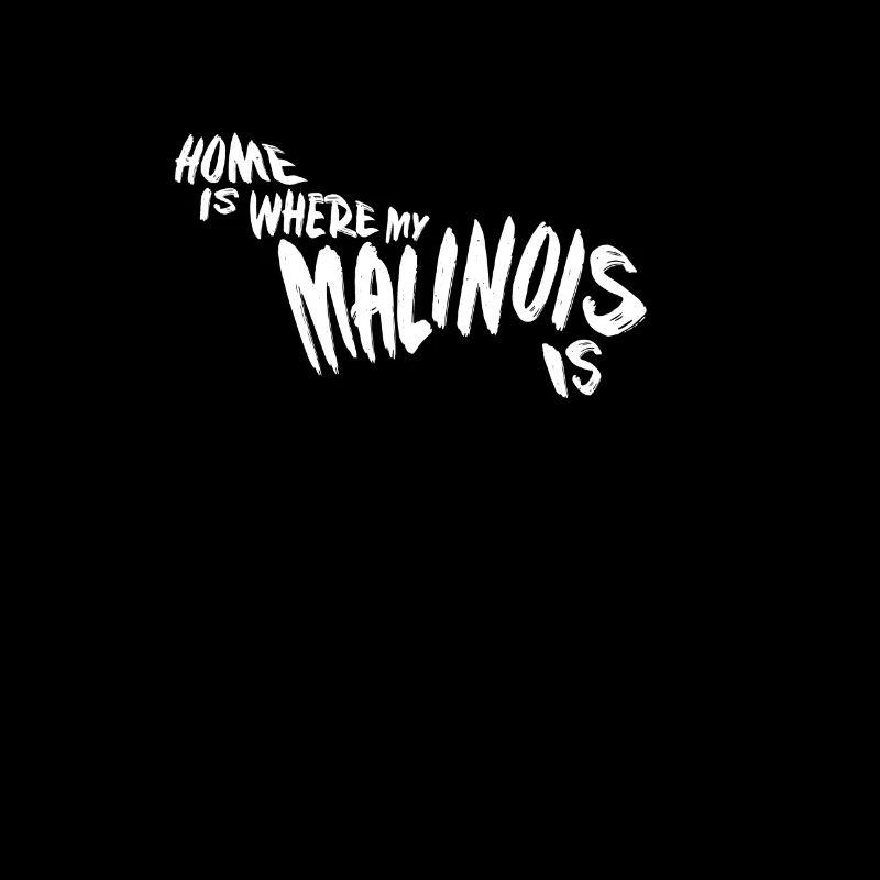 Malinois Home Is Where My
