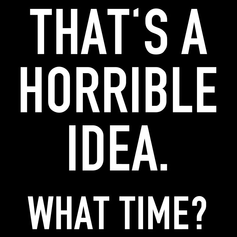 Funny Quotes: Horrible Idea
